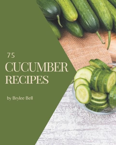 Cover for Brylee Bell · 75 Cucumber Recipes (Paperback Book) (2020)