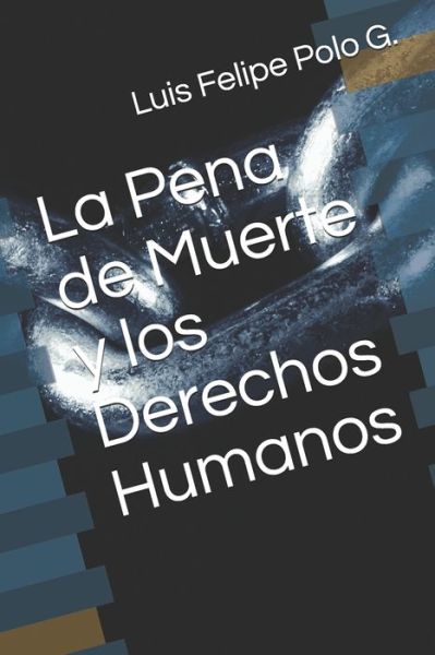 Cover for Luis Felipe Polo G · La Pena de Muerte y los Derechos Humanos (Paperback Book) (2020)