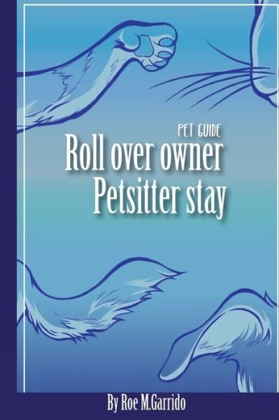 Cover for Roe M Garrido · Roll Over, Owner. Pet Sitter, Stay. (Paperback Book) (2020)