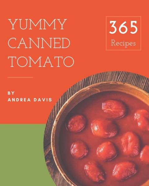 Cover for Andrea Davis · 365 Yummy Canned Tomato Recipes (Paperback Book) (2020)