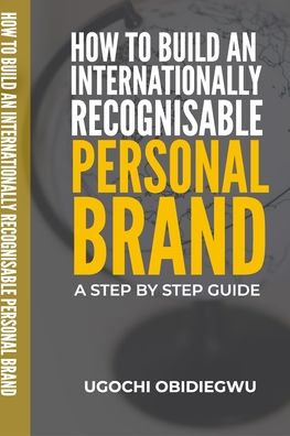 Cover for Ugochi Obidiegwu · How to Build an Internationally Recognisable Personal Brand (Pocketbok) (2020)