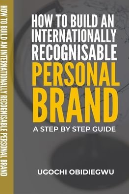 Cover for Ugochi Obidiegwu · How to Build an Internationally Recognisable Personal Brand (Paperback Bog) (2020)