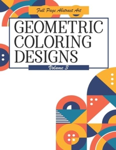 Cover for Highway 62 Publishing · Geometric Coloring Designs Volume 3 Full Page Abstract Art (Paperback Book) (2020)