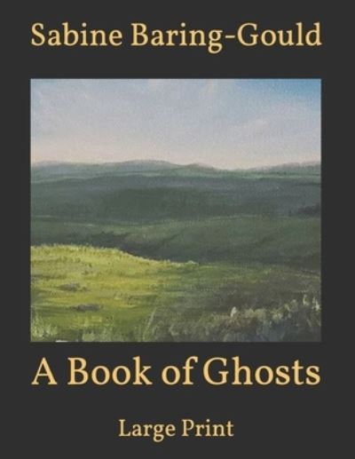 Cover for Sabine Baring-Gould · A Book of Ghosts: Large Print (Paperback Book) (2021)