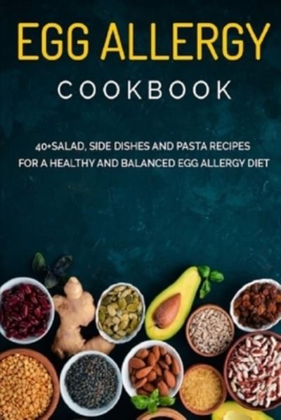 Cover for Njoku Caleb · Egg Allergy Cookbook: 40+Salad, Side dishes and pasta recipes for a healthy and balanced Egg Allergy diet (Pocketbok) (2021)
