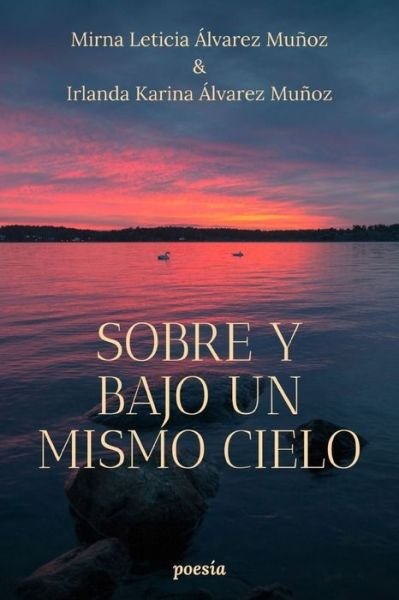 Cover for Irlanda Karina Álvarez Muñoz · Sobre y bajo un mismo cielo (Paperback Bog) (2021)