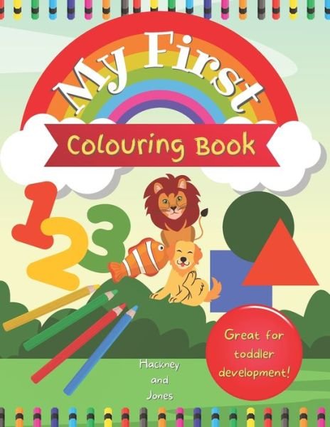 Cover for Hackney And Jones · My First Colouring Book: The perfect toddler colouring book. Have fun colouring in animals, numbers, letters, shapes and more! Great for development and to grow confidence! (Taschenbuch) (2021)
