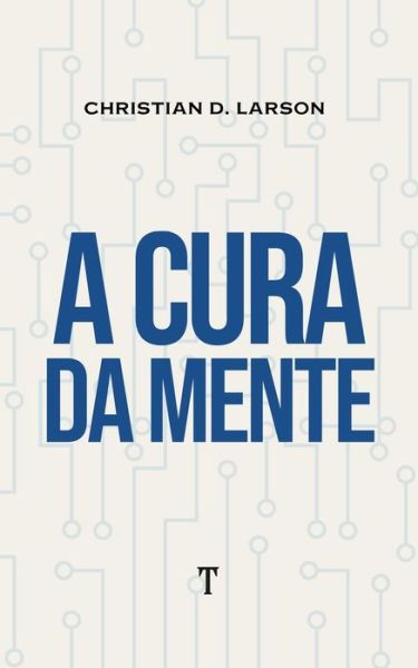 Cover for Christian D Larson · A Cura da Mente (Paperback Book) (2021)