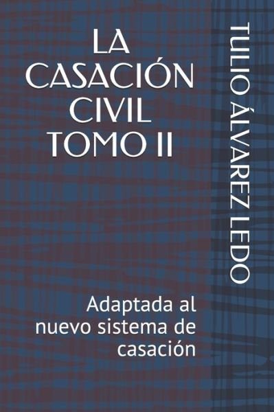 La Casacion Civil Tomo II - Tulio Alvarez Ledo - Livres - Independently Published - 9798729009787 - 26 mars 2021