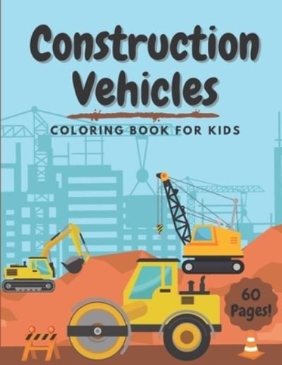 Cover for Wdesign Studio · Construction Vehicles Coloring Book for Kids: 60 Pages of Dumpers Cranes Diggers Trucks Bulldozers Tractors Rollers Excavators - Perfect Activity for Boys Toddlers Children (Big Construction Coloring Book for Kids Ages 2-4 4-8) (Taschenbuch) (2021)