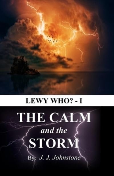 LEWY WHO? The Calm and the Storm - Jj Johnstone - Bücher - Independently Published - 9798731736787 - 17. April 2021