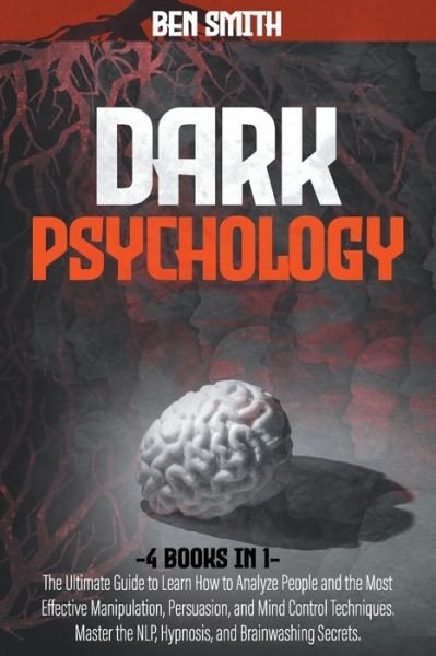 Cover for Ben Smith · Dark Psychology: 4 in 1: Ultimate Guide to Learn How to Analyze People and the Most Effective Manipulation, Persuasion, and Mind Control Techniques. Master the NLP, Hypnosis, and Brainwashing Secrets (Paperback Book) (2021)