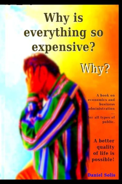 Why is everything so expensive? Why? - Daniel Solis - Bøger - Independently Published - 9798745555787 - 28. april 2021