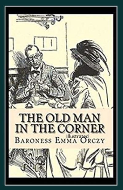 Old Man in the Corner Illustrated - Emmuska Orczy - Inne - Independently Published - 9798746871787 - 30 kwietnia 2021