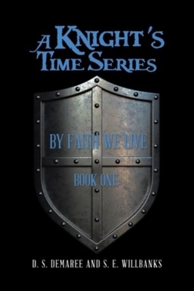 Cover for D S Demaree · A Knight's Time Series: Book One: by Faith We Live (Paperback Book) (2022)