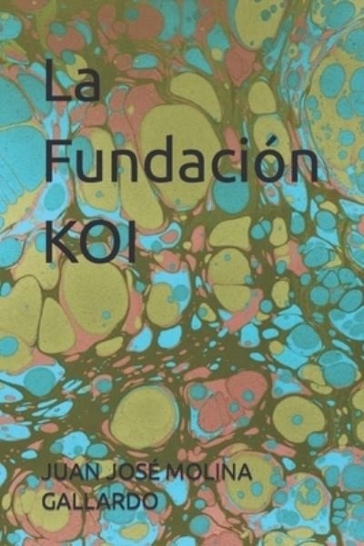 Cover for Juan Jose Molina Gallardo · La Fundacion KOI (Pocketbok) (2021)