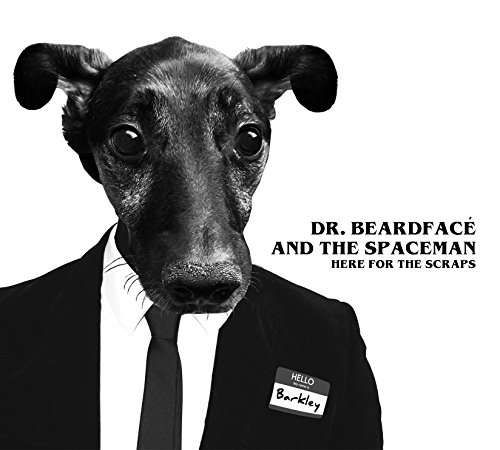 Here for the Scraps - Dr. Beardface and the Space Man - Musiikki - ALTERCATION RECORDS - 0191061306788 - perjantai 16. kesäkuuta 2017