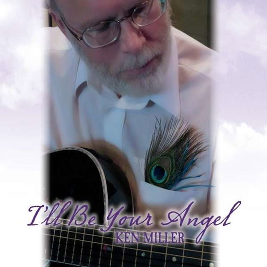 Cover for Ken Miller · Ill Be Your Angel (CD) (2014)