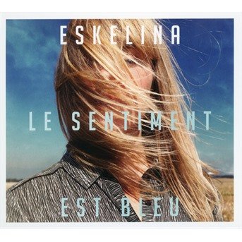 Cover for Eskelina · Le Sentiment Est Bleu (CD) (2021)
