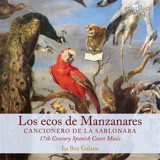 Los Ecos De Manzanares: Canzionero De La Sablonara. 17Th Century Spanish Court Music - La Boz Galana - Musikk - BRILLIANT CLASSICS - 5028421959788 - 14. februar 2020