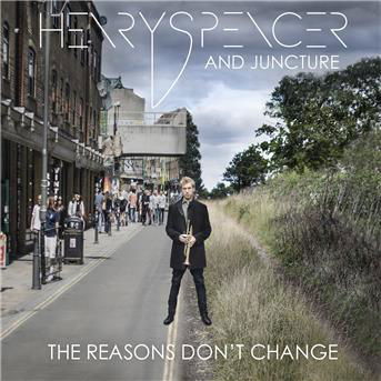 The Reasons DonT Change - Henry Spencer and Juncture - Muzyka - WHIRLWIND RECORDINGS - 5052442009788 - 3 lutego 2017