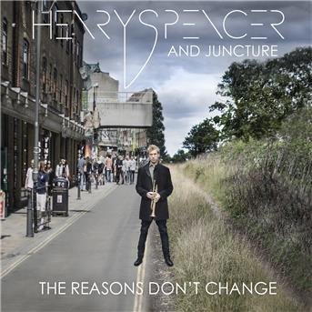 Cover for Henry Spencer and Juncture · The Reasons DonT Change (CD) (2017)