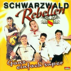 Ganz Einfach Super - Schwarzwald Rebellen - Muziek - TYROLIS - 9003549517788 - 7 juni 2001