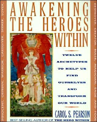 Cover for Carol S. Pearson · Awakening the Heroes Within: Twelve Archetypes to Help Us Find Ourselves and Transform Our World (Paperback Book) (2015)