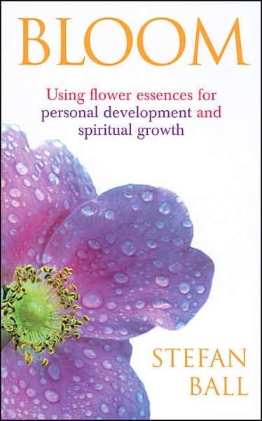 Cover for Stefan Ball · Bloom: Using flower essences for personal development and spiritual growth (Paperback Book) (2006)