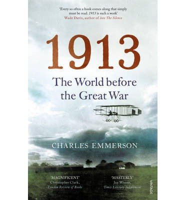 1913: The World before the Great War - Charles Emmerson - Libros - Vintage Publishing - 9780099575788 - 6 de febrero de 2014