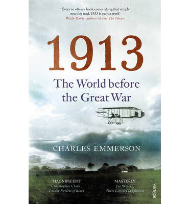 1913: The World before the Great War - Charles Emmerson - Kirjat - Vintage Publishing - 9780099575788 - torstai 6. helmikuuta 2014