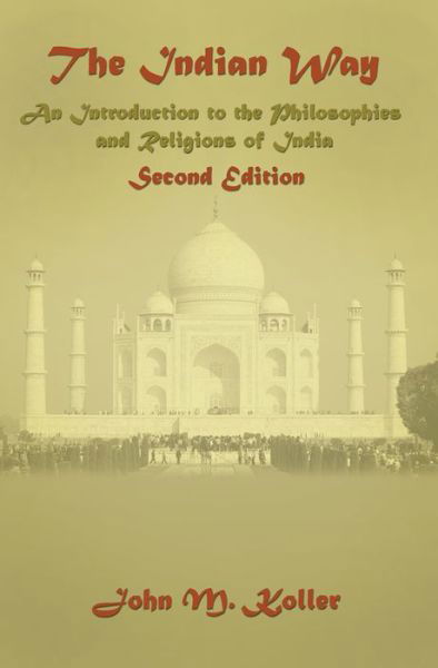 Cover for John M. Koller · The Indian Way: An Introduction to the Philosophies &amp; Religions of India (Paperback Bog) (2005)