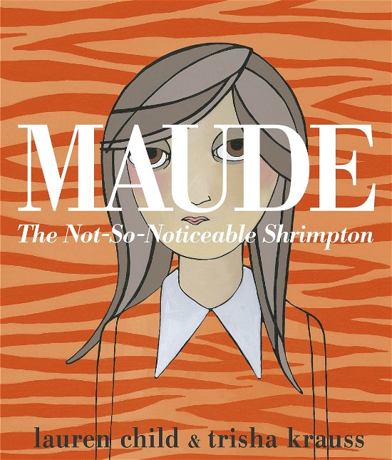 Cover for Lauren Child · Maude: The Not-So-Noticeable Shrimpton (Taschenbuch) (2013)
