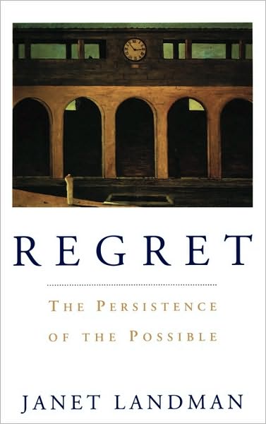 Cover for Landman, Janet (Instructor of Psychology, Instructor of Psychology, University of Michigan, Ann Arbor) · Regret: The Persistence of the Possible (Hardcover Book) (1994)