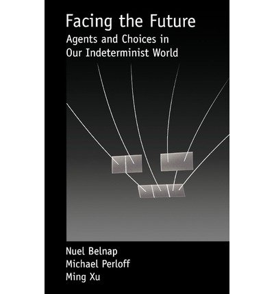Cover for Belnap, Nuel (Professor of Philosophy, Professor of Philosophy) · Facing the Future: Agents and Choices in Our Indeterminist World (Hardcover bog) (2001)