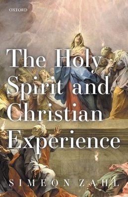 Cover for Zahl, Simeon (Professor of Christian Theology, University Associate Professor of Christian Theology, University of Cambridge) · The Holy Spirit and Christian Experience (Hardcover Book) (2020)