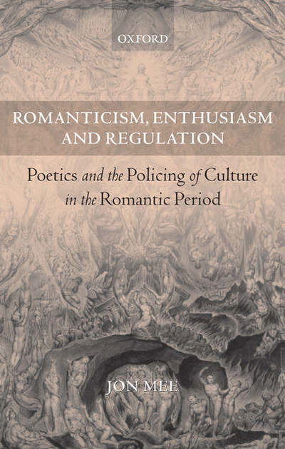 Cover for Mee, Jon (Margaret Candfield Fellow in English, University College, Oxford and C. U. F. Lecturer, Faculty of English, Oxford University) · Romanticism, Enthusiasm, and Regulation: Poetics and the Policing of Culture in the Romantic Period (Pocketbok) (2005)