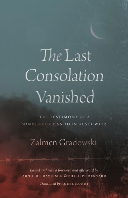 Cover for Zalmen Gradowski · The Last Consolation Vanished: The Testimony of a Sonderkommando in Auschwitz (Hardcover Book) (2022)