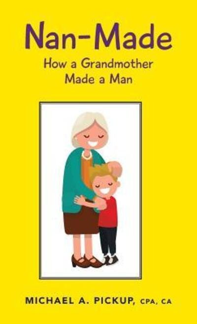 Cover for CPA CA Pickup · Nan-Made : How a Grandmother Made a Man (Innbunden bok) (2018)
