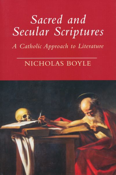 Cover for Nicholas Boyle · Sacred and Secular Scriptures: A Catholic Approach to Literature - Erasmus Institute Books (Hardcover Book) (2004)