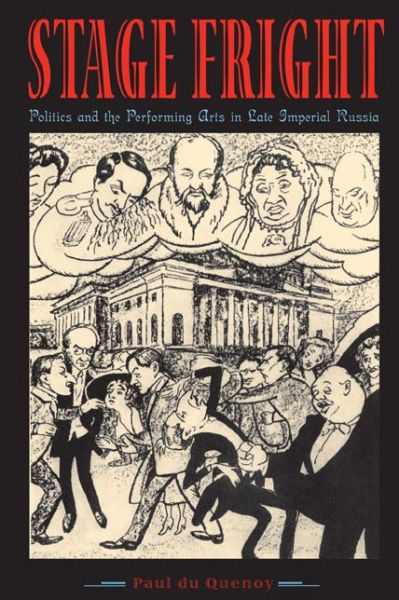 Cover for Du Quenoy, Paul (Amerian University of Beruit) · Stage Fright: Politics and the Performing Arts in Late Imperial Russia (Paperback Book) (2012)