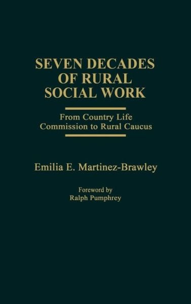 Seven Decades of Rural Social Work: From Country Life Commission to Rural Caucus - Martinez Brawley - Bøger - ABC-CLIO - 9780275906788 - 15. januar 1981