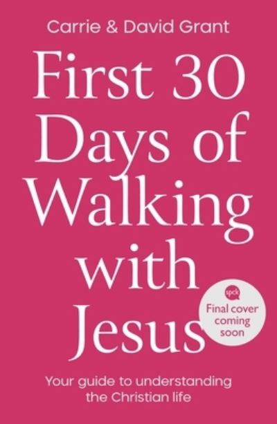 First 30 Days of Walking with Jesus: Your guide to understanding the Christian life - Revd Carrie Grant - Books - SPCK Publishing - 9780281086788 - May 19, 2022