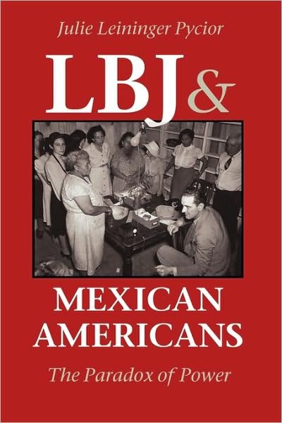 Julie Leininger Pycior · LBJ and Mexican Americans: The Paradox of Power (Paperback Book) [1st University of Texas Press Ed edition] (1997)