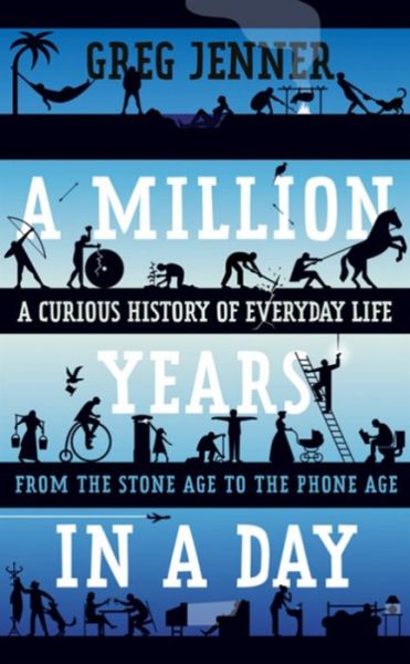 Cover for Greg Jenner · A Million Years in a Day: a Curious History of Daily Life (Hardcover Book) (2015)