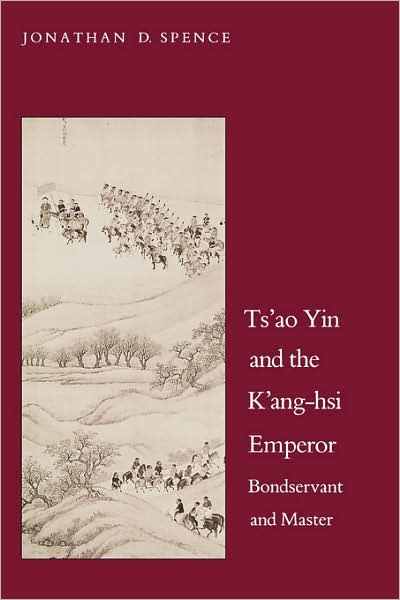 Cover for Jonathan D. Spence · Ts`ao Yin and the K`ang-hsi Emperor: Bondservant and Master, Second edition - Yale Historical Publications Series (Paperback Book) [2nd edition] (1988)