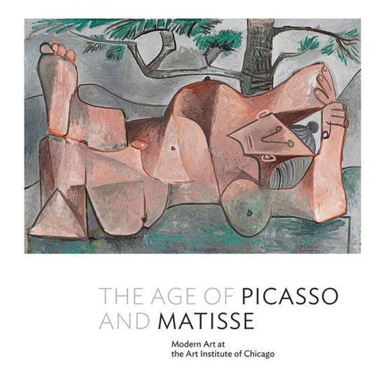 Cover for Stephanie D'Alessandro · The Age of Picasso and Matisse: Modern Art at the Art Institute of Chicago (Hardcover Book) (2014)