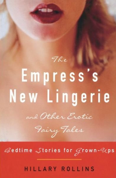 Cover for Hillary Rollins · The Empress's New Lingerie and Other Erotic Fairy Tales: Bedtime Stories for Grown-ups (Pocketbok) (2006)