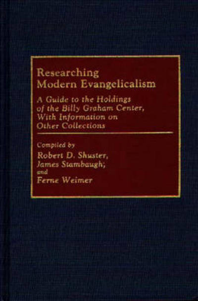 Cover for Robert D Shuster · Researching Modern Evangelicalism: A Guide to the Holdings of the Billy Graham Center, With Information on Other Collections - Bibliographies and Indexes in Religious Studies (Hardcover Book) [Annotated edition] (1990)