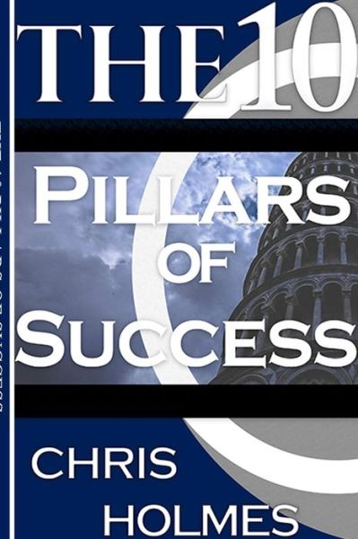 Cover for Chris Holmes · The 10 Pillars Of Success (Paperback Book) (2019)